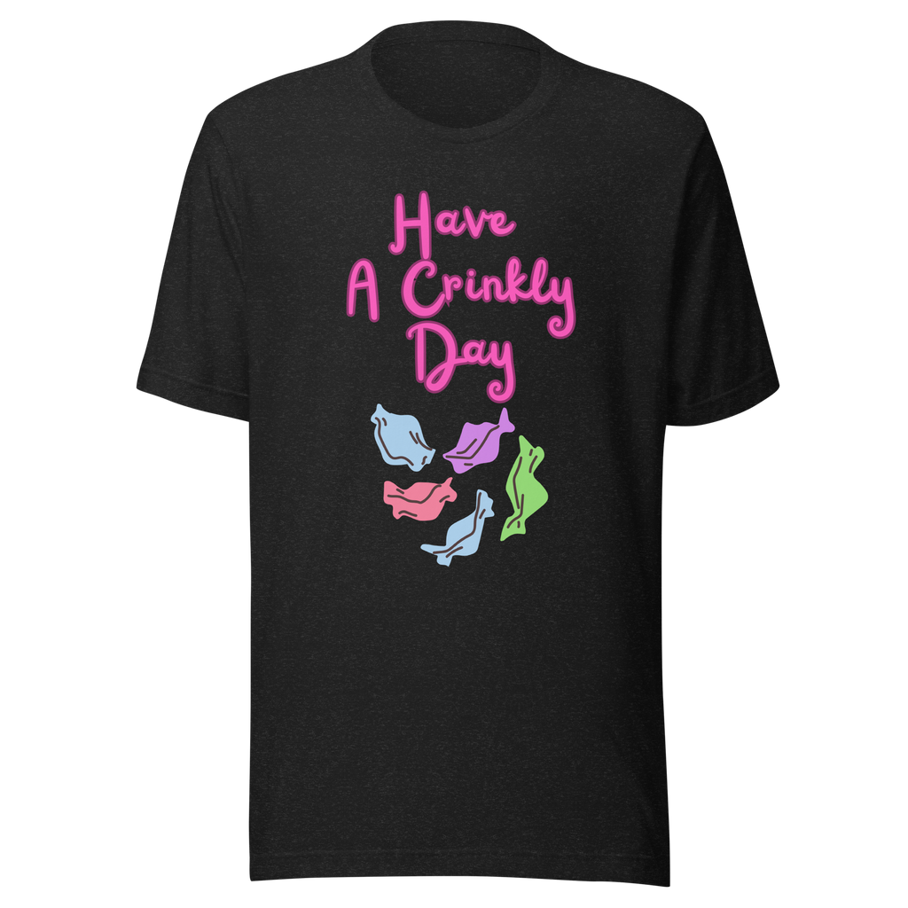 Have A Crinkly Day Unisex t-shirt