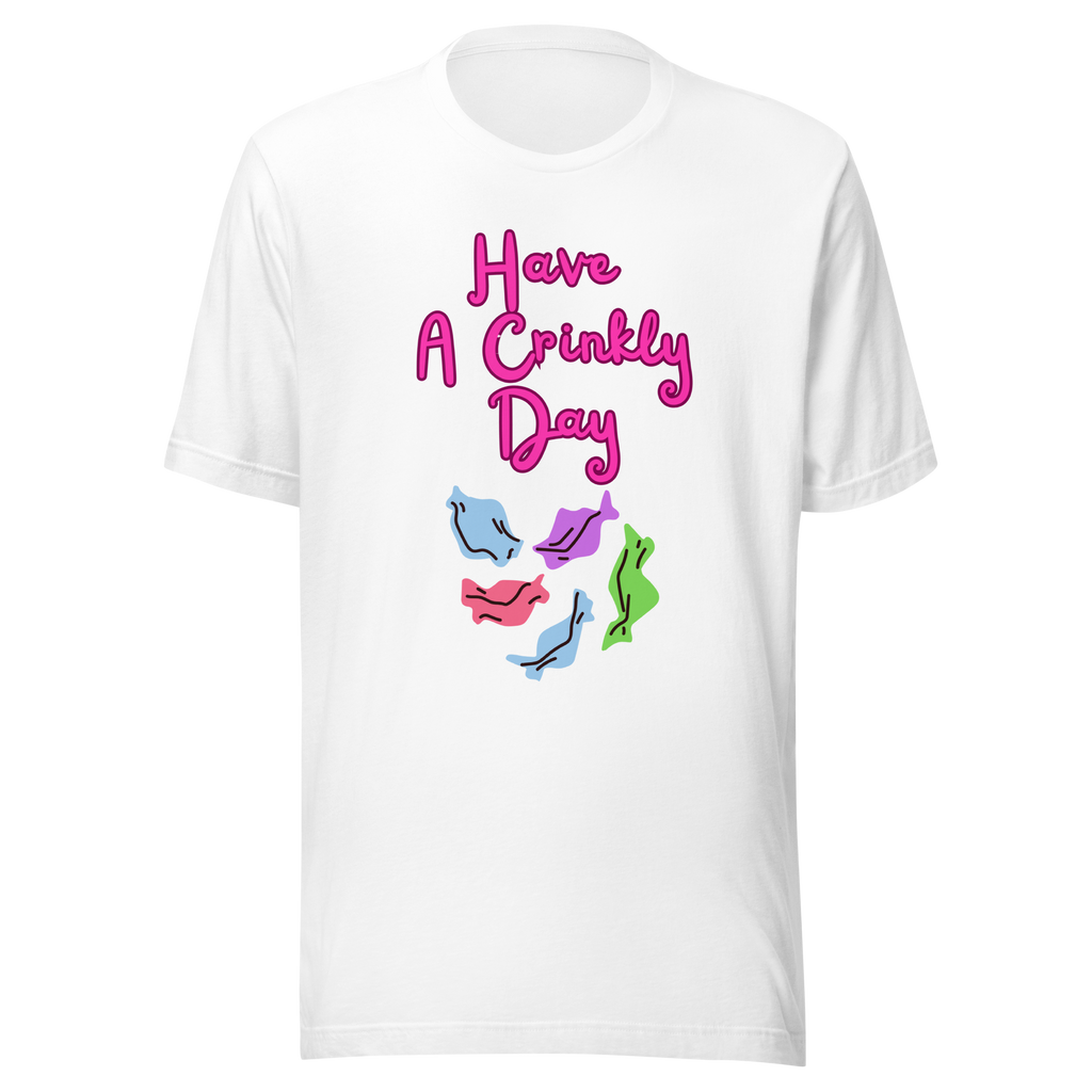Have A Crinkly Day Unisex t-shirt